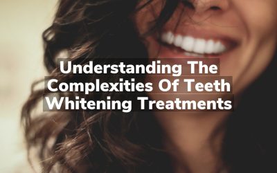 Understanding the Complexities of Teeth Whitening Treatments